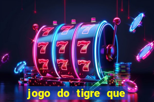 jogo do tigre que da 30 reais no cadastro